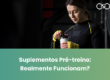 Suplementos Pré-treino: Realmente Funcionam?