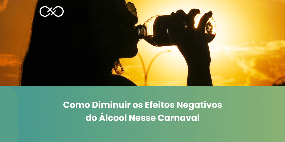 Como Diminuir os Efeitos Negativos do Álcool Nesse Carnaval