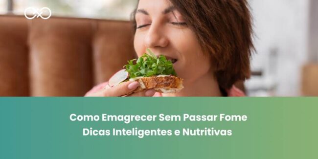 Como Emagrecer Sem Passar Fome: Dicas Inteligentes e Nutritivas