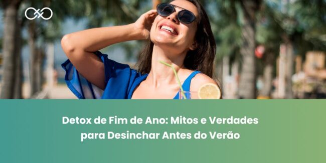 Detox de Fim de Ano Mitos e Verdades para Desinchar Antes do Verão Detox de Fim de Ano: Mitos e Verdades para Desinchar Antes do Verão